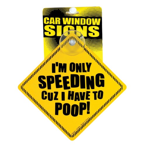 I'm Only Speeding Cuz I Have to Poop Window Sign