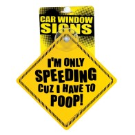 I'm Only Speeding Cuz I Have to Poop Window Sign