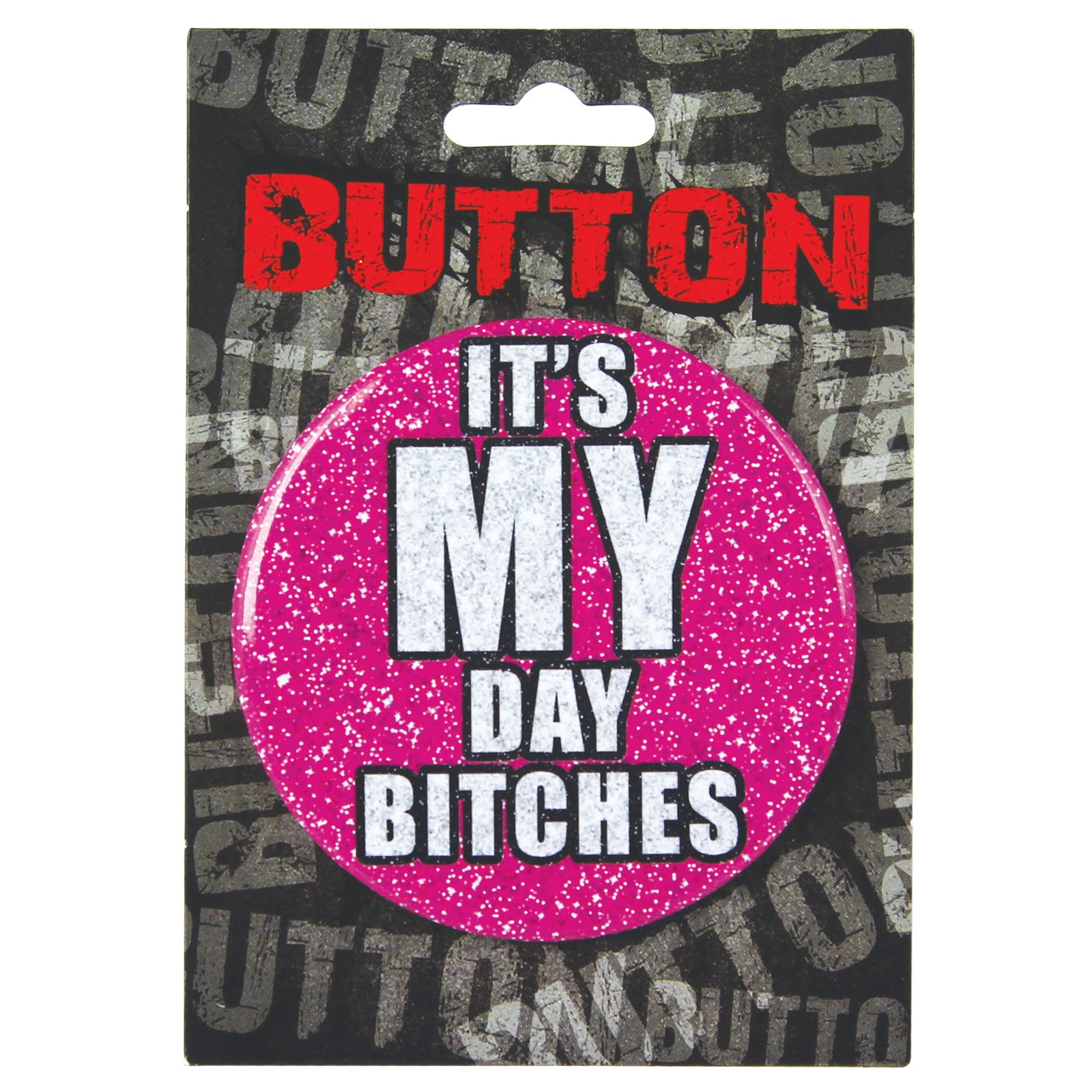 Bachelorette Button - It's My Day Bitches