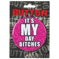 Bachelorette Button - It's My Day Bitches