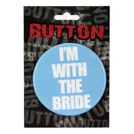 Bachelorette Party I'm with the Bride Button