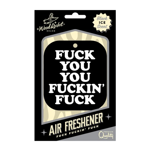 Fuck You You Fucking Fuck Air Freshener - Black Ice