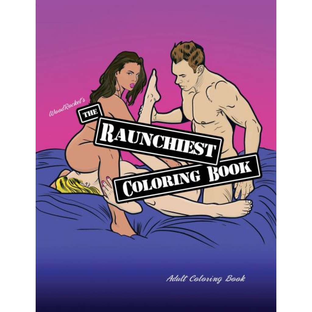 Raunchiest Coloring Book - Adult Fun for Everyone