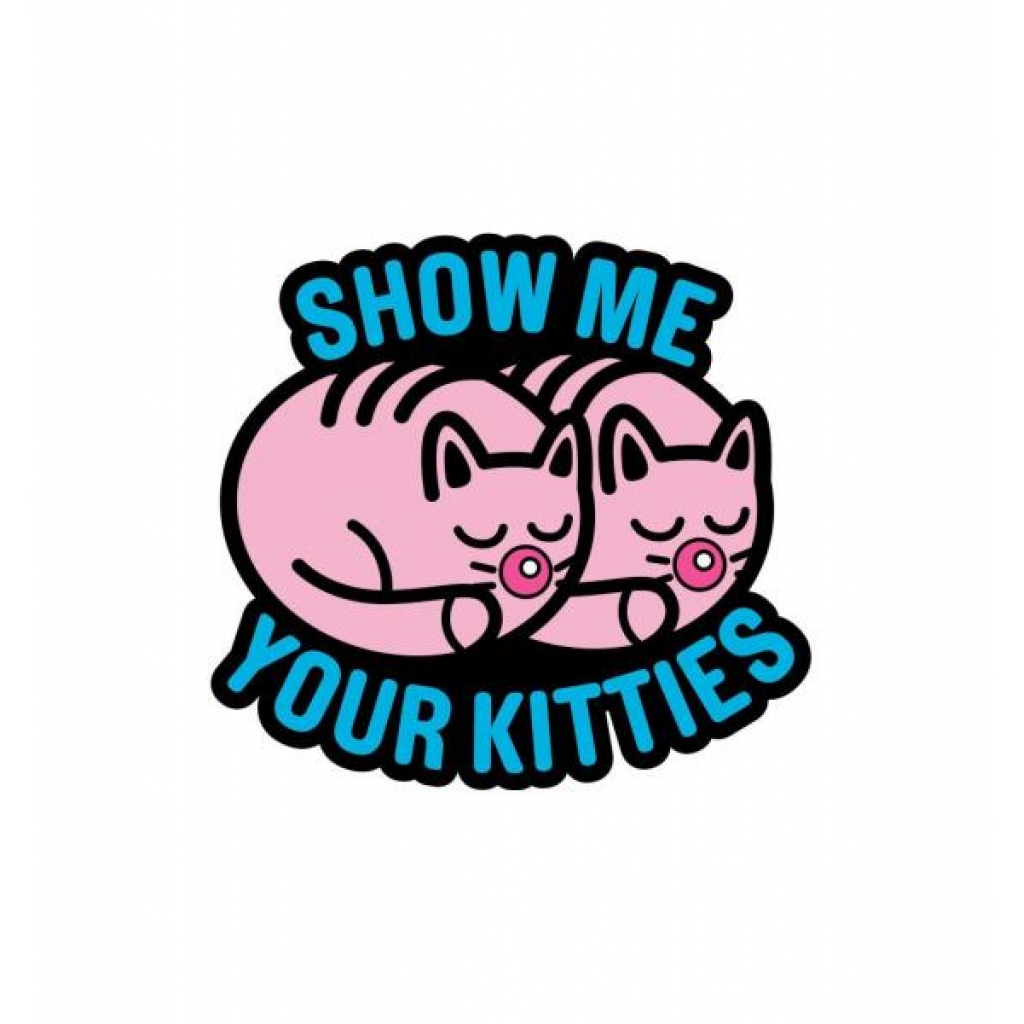 Show Me Your Kitties Pin - Enamel